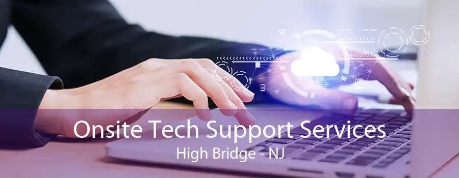 Onsite Tech Support Services High Bridge - NJ