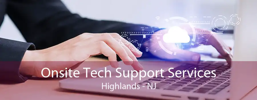 Onsite Tech Support Services Highlands - NJ
