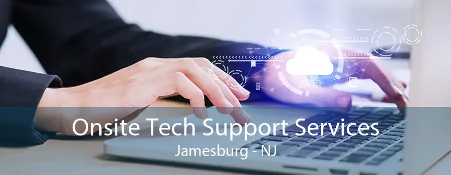 Onsite Tech Support Services Jamesburg - NJ