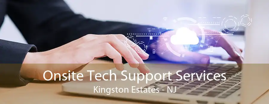 Onsite Tech Support Services Kingston Estates - NJ
