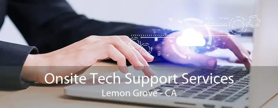 Onsite Tech Support Services Lemon Grove - CA