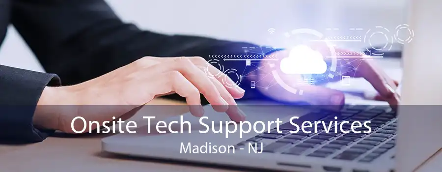 Onsite Tech Support Services Madison - NJ
