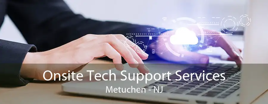 Onsite Tech Support Services Metuchen - NJ