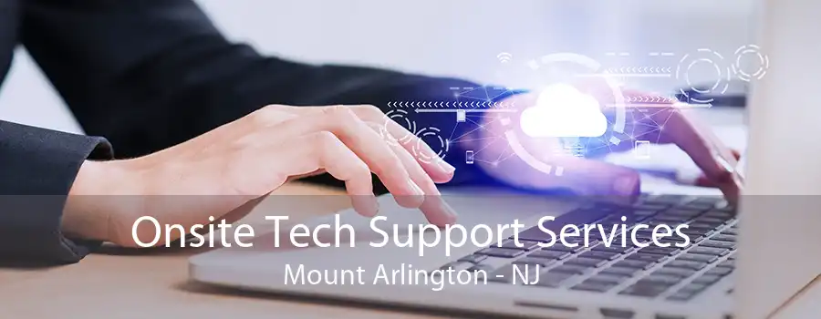 Onsite Tech Support Services Mount Arlington - NJ