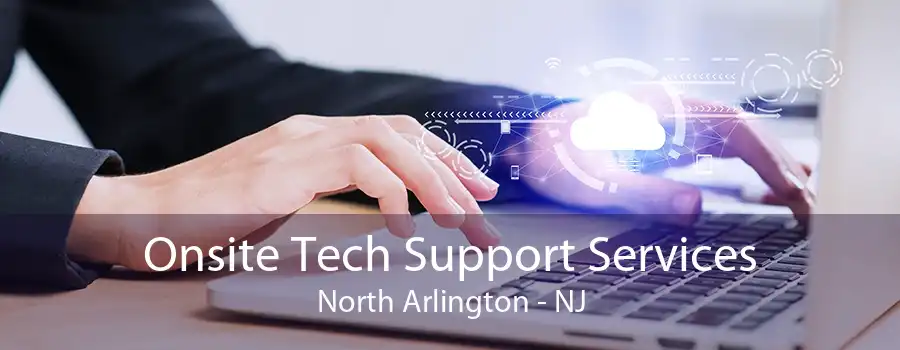Onsite Tech Support Services North Arlington - NJ