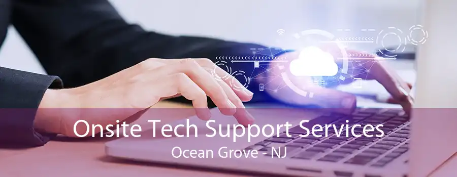 Onsite Tech Support Services Ocean Grove - NJ