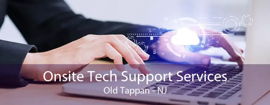 Onsite Tech Support Services Old Tappan - NJ