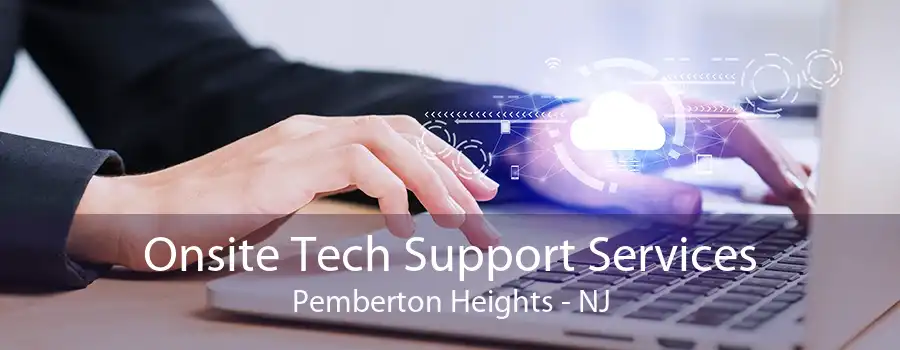 Onsite Tech Support Services Pemberton Heights - NJ