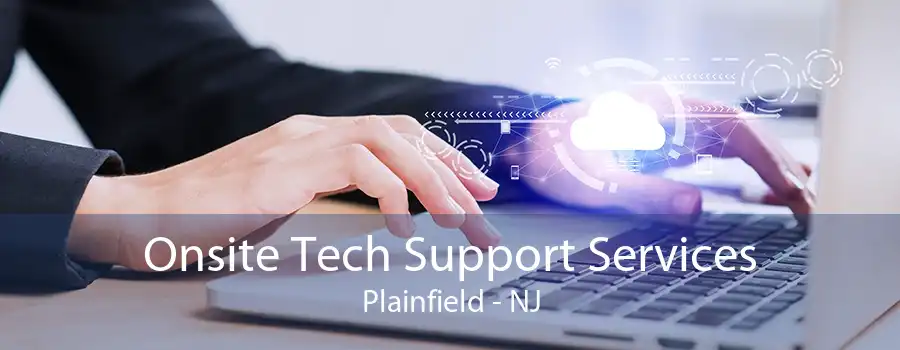 Onsite Tech Support Services Plainfield - NJ