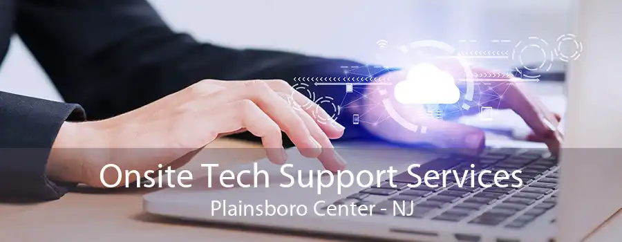 Onsite Tech Support Services Plainsboro Center - NJ