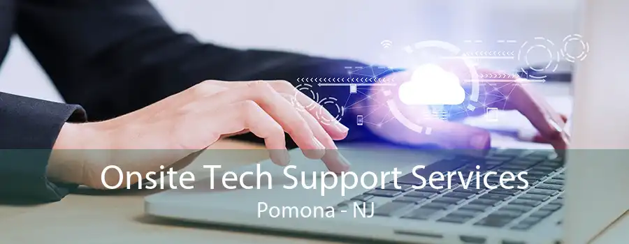 Onsite Tech Support Services Pomona - NJ