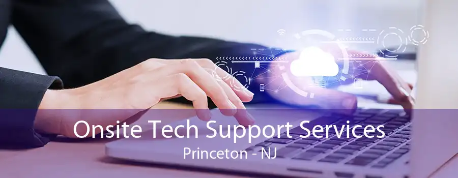 Onsite Tech Support Services Princeton - NJ