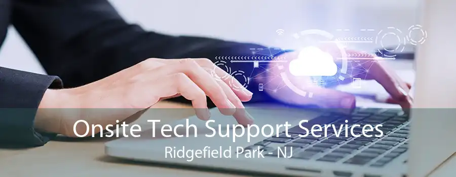Onsite Tech Support Services Ridgefield Park - NJ