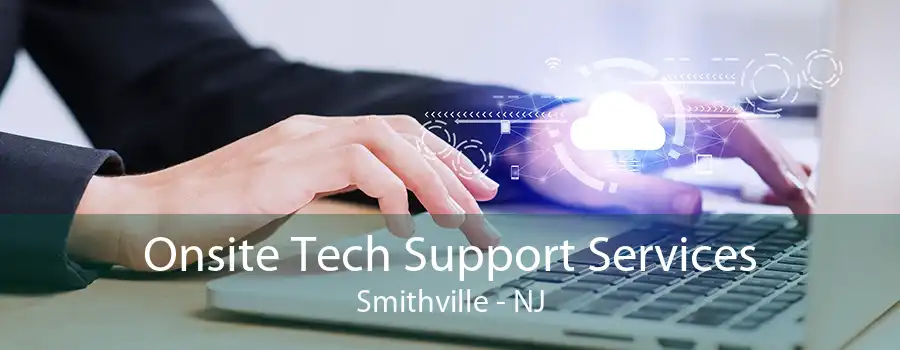 Onsite Tech Support Services Smithville - NJ