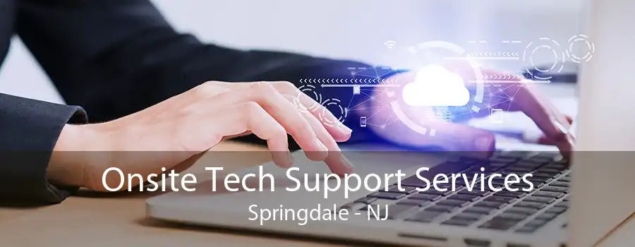 Onsite Tech Support Services Springdale - NJ