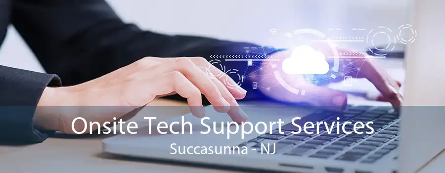 Onsite Tech Support Services Succasunna - NJ