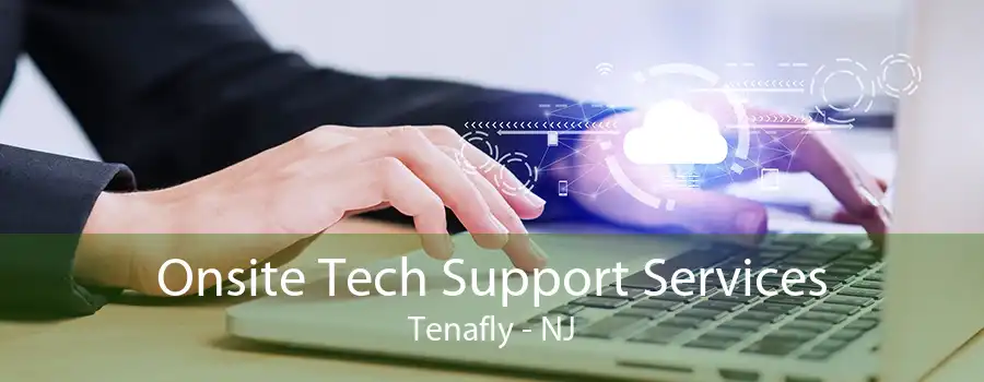 Onsite Tech Support Services Tenafly - NJ