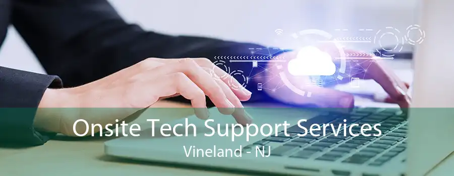 Onsite Tech Support Services Vineland - NJ