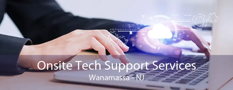 Onsite Tech Support Services Wanamassa - NJ