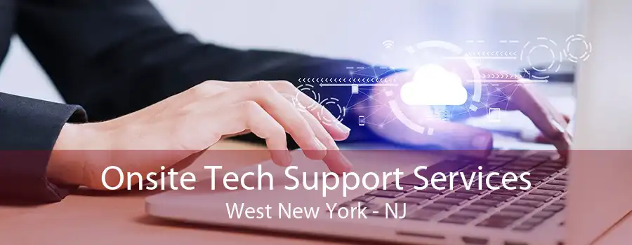 Onsite Tech Support Services West New York - NJ