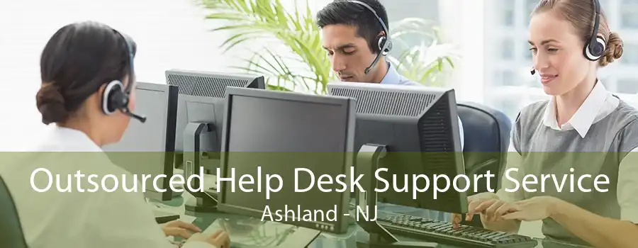 Outsourced Help Desk Support Service Ashland - NJ