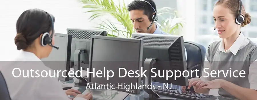 Outsourced Help Desk Support Service Atlantic Highlands - NJ