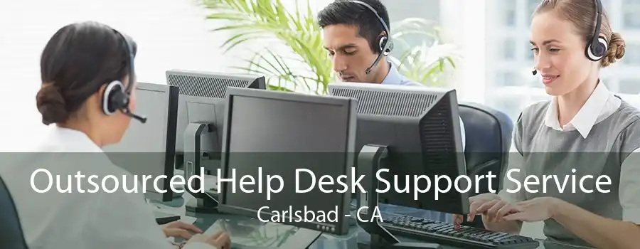 Outsourced Help Desk Support Service Carlsbad - CA