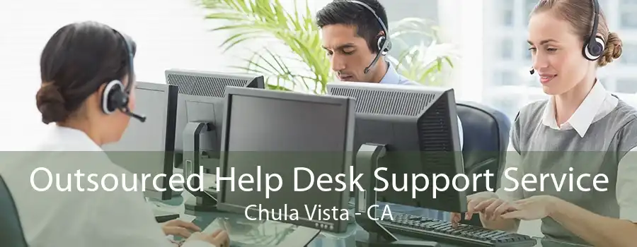 Outsourced Help Desk Support Service Chula Vista - CA