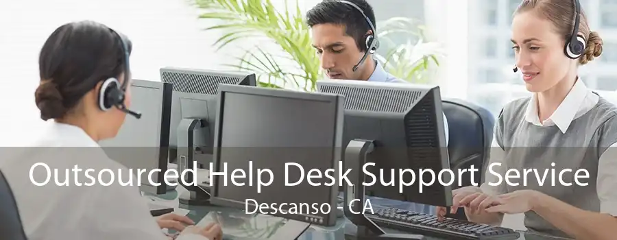 Outsourced Help Desk Support Service Descanso - CA