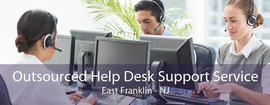 Outsourced Help Desk Support Service East Franklin - NJ