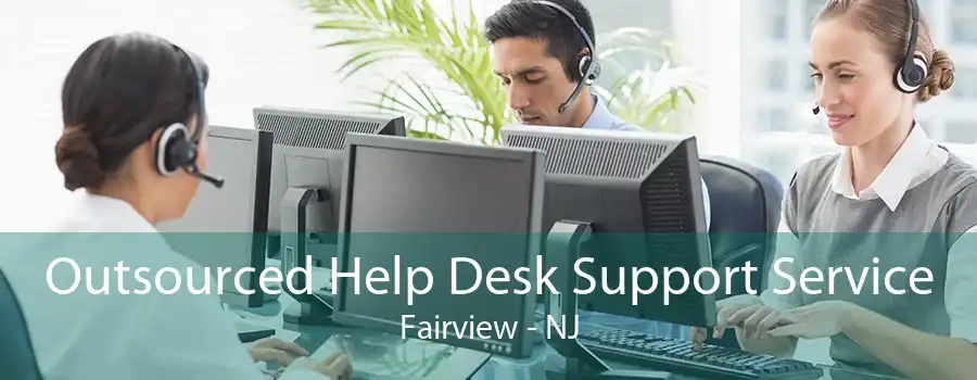 Outsourced Help Desk Support Service Fairview - NJ