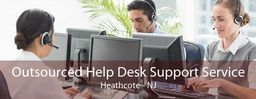 Outsourced Help Desk Support Service Heathcote - NJ