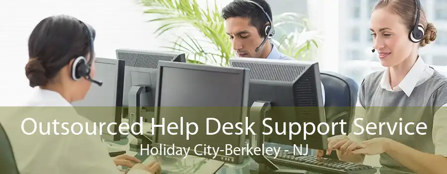 Outsourced Help Desk Support Service Holiday City-Berkeley - NJ