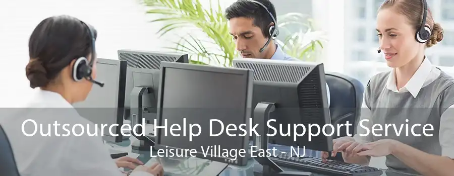 Outsourced Help Desk Support Service Leisure Village East - NJ