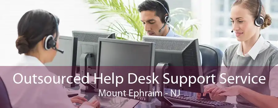 Outsourced Help Desk Support Service Mount Ephraim - NJ