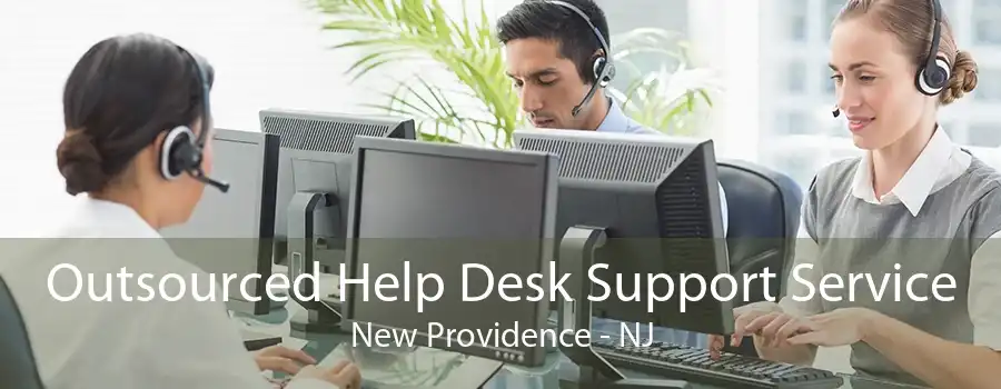 Outsourced Help Desk Support Service New Providence - NJ