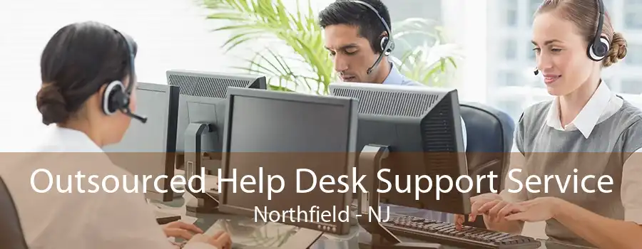 Outsourced Help Desk Support Service Northfield - NJ