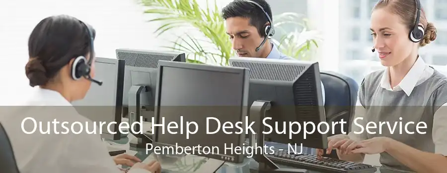 Outsourced Help Desk Support Service Pemberton Heights - NJ