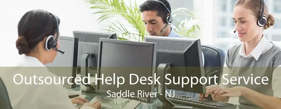 Outsourced Help Desk Support Service Saddle River - NJ