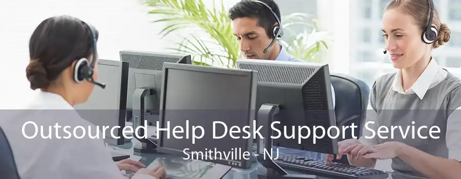 Outsourced Help Desk Support Service Smithville - NJ