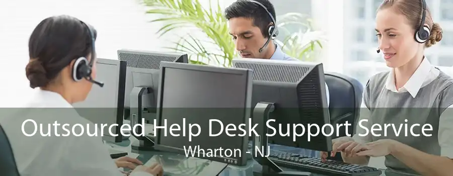 Outsourced Help Desk Support Service Wharton - NJ