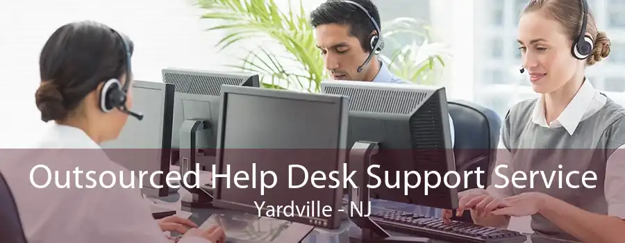 Outsourced Help Desk Support Service Yardville - NJ