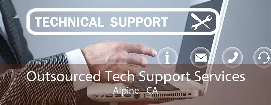 Outsourced Tech Support Services Alpine - CA