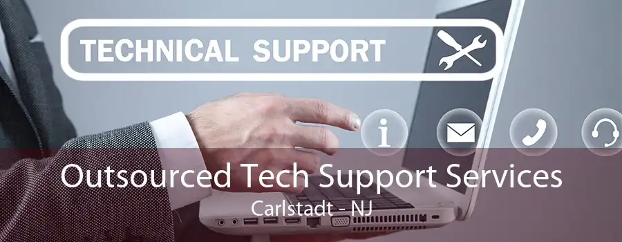 Outsourced Tech Support Services Carlstadt - NJ