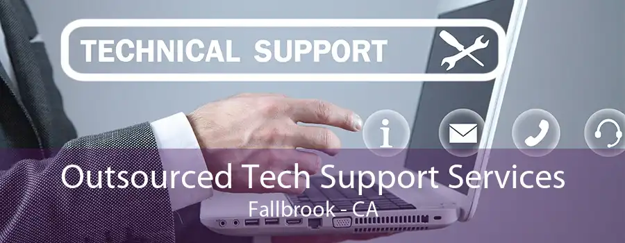 Outsourced Tech Support Services Fallbrook - CA