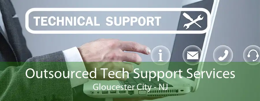 Outsourced Tech Support Services Gloucester City - NJ