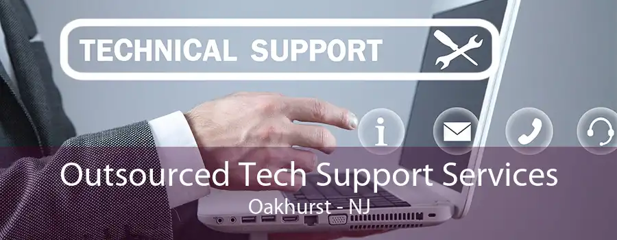 Outsourced Tech Support Services Oakhurst - NJ