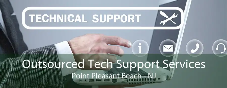 Outsourced Tech Support Services Point Pleasant Beach - NJ