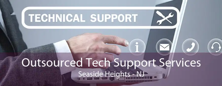 Outsourced Tech Support Services Seaside Heights - NJ