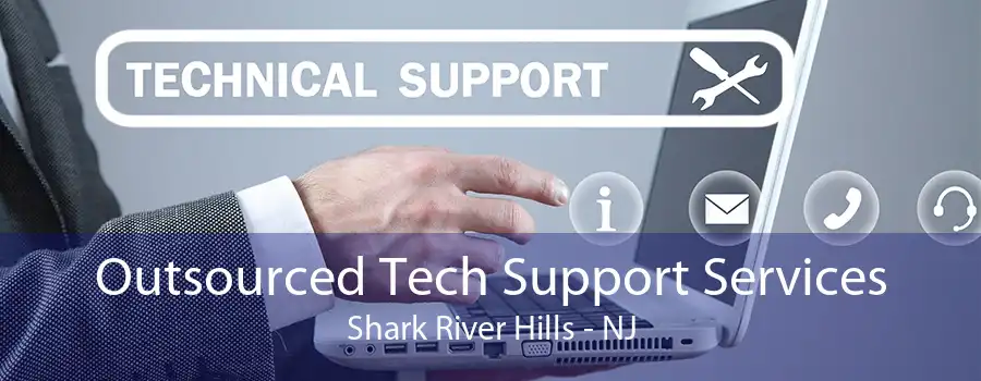 Outsourced Tech Support Services Shark River Hills - NJ